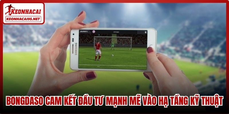 Bongdaso cam kết đầu tư mạnh mẽ vào hạ tầng kỹ thuật