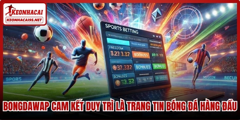 Bongdawap cam kết duy trì là một trong những trang tin bóng đá hàng đầu