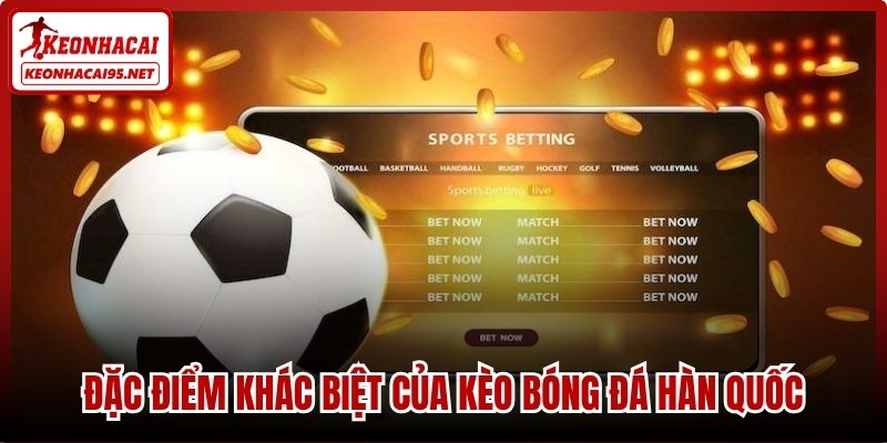 Đặc điểm khác biệt của kèo bóng đá Hàn Quốc