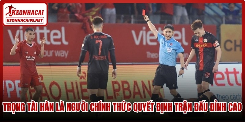 Trọng tài Hàn là người chính thức quyết định trận đấu đỉnh cao