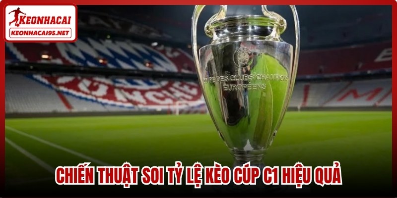 Chiến thuật soi tỷ lệ kèo cúp C1 hiệu quả
